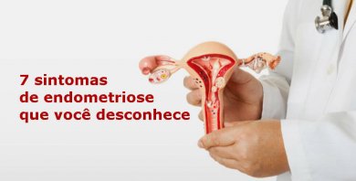7 sintomas da endometriose que você não conhecia