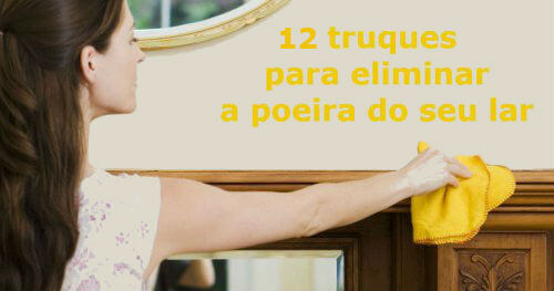 12 truques para eliminar a poeira do seu lar 12 truques para eliminar a poeira do seu lar